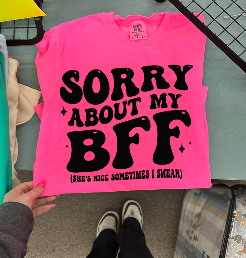 sorry about my bff tee or sweatshirt