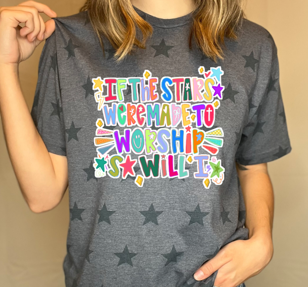 if the stars were made to worship so will i star print tee