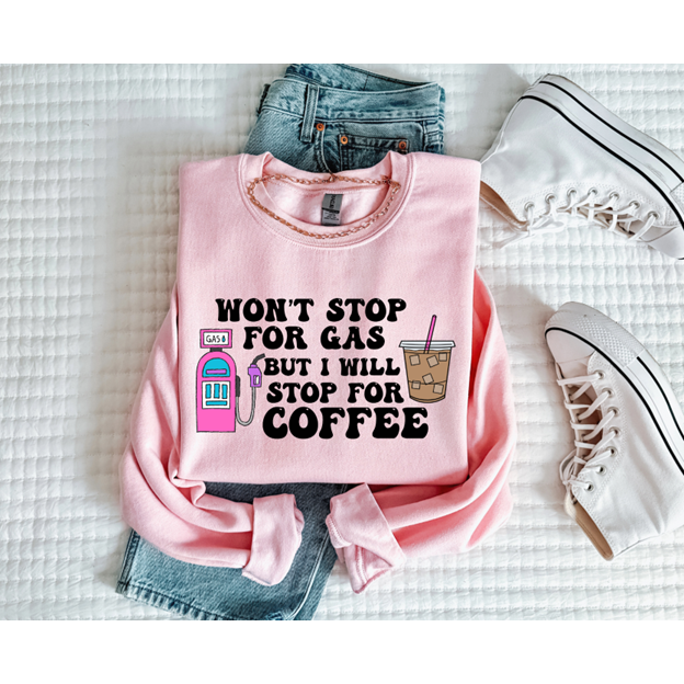 Won&#39;t stop for Gas will stop for Coffee tee or sweatshirt