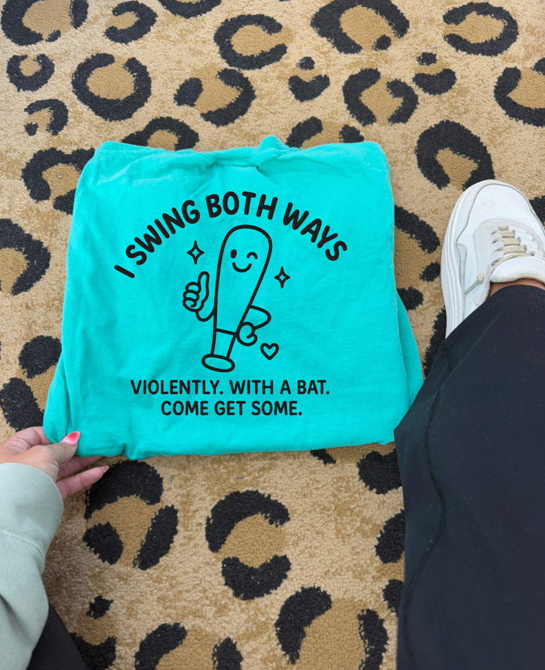 i swing both ways, with a bat  tee or sweatshirt