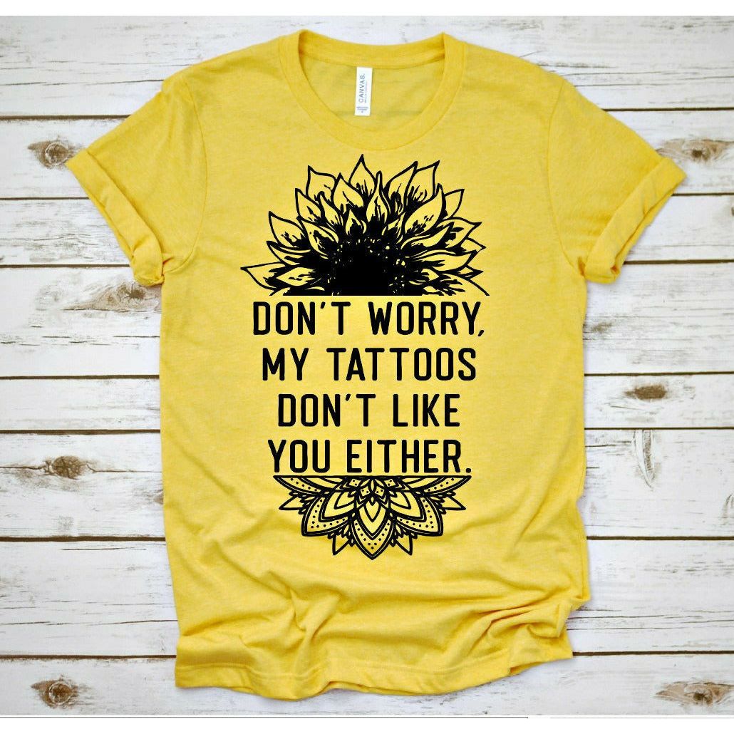 My tattoos don&#39;t like you tee or sweatshirt