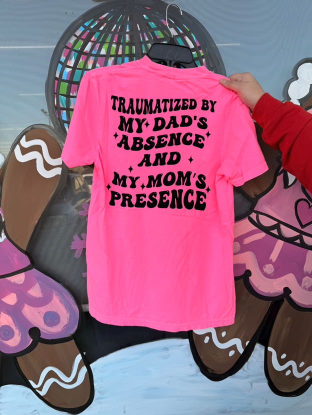 traumatized by my dads absence and my moms presence tee, tank or sweatshirt