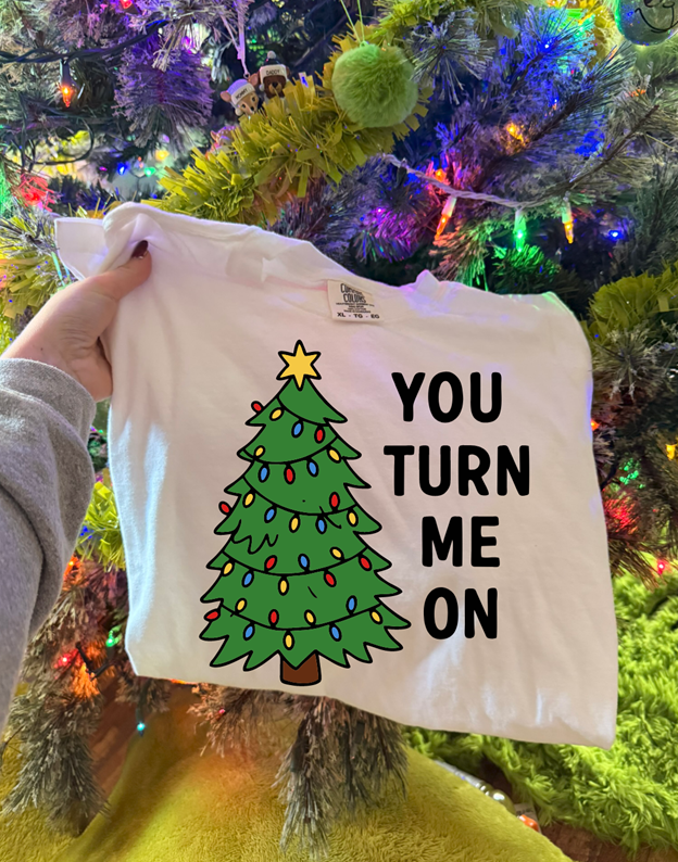 you turn me on tee or sweatshirt