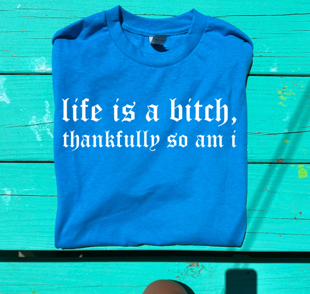 life is a bitch  so am I  tee or sweatshirt