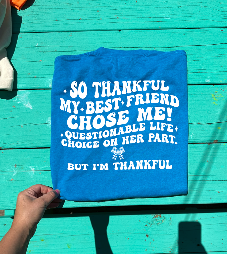 so thankful my best friend chose me tee or sweatshirt