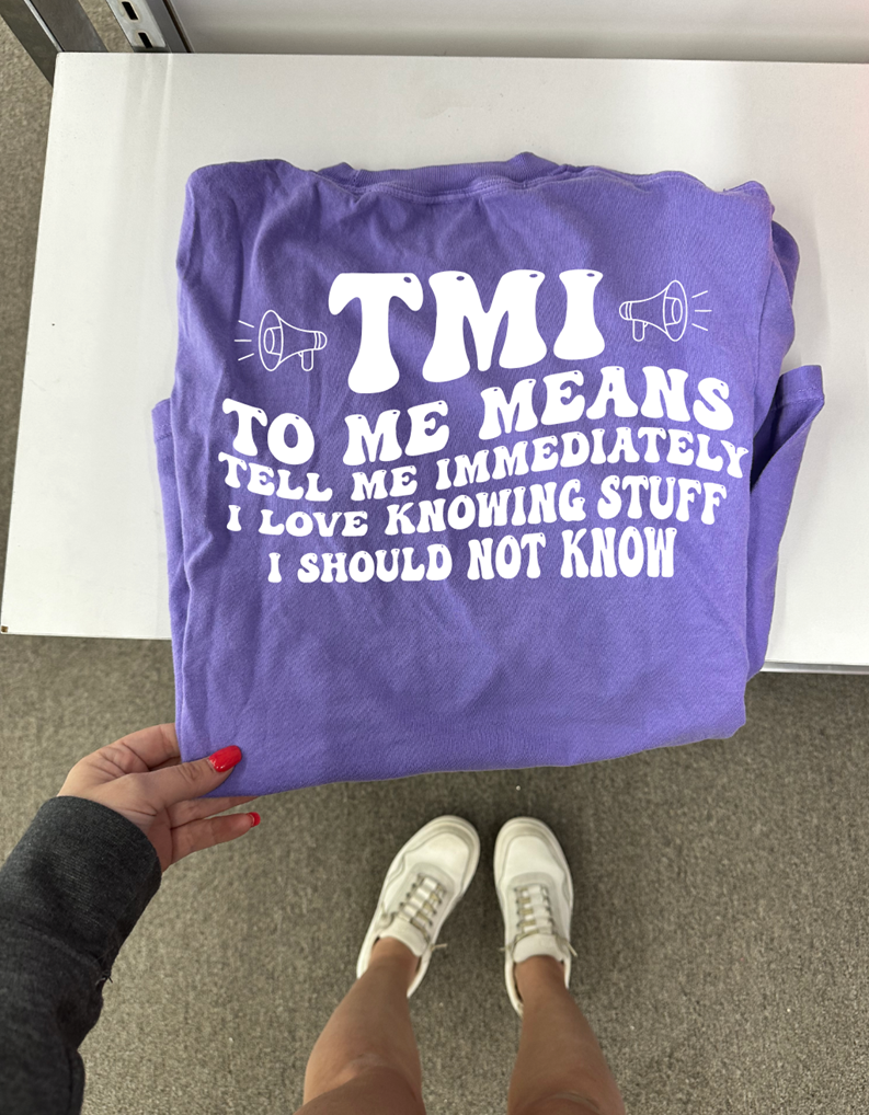 TMI tee or sweatshirt