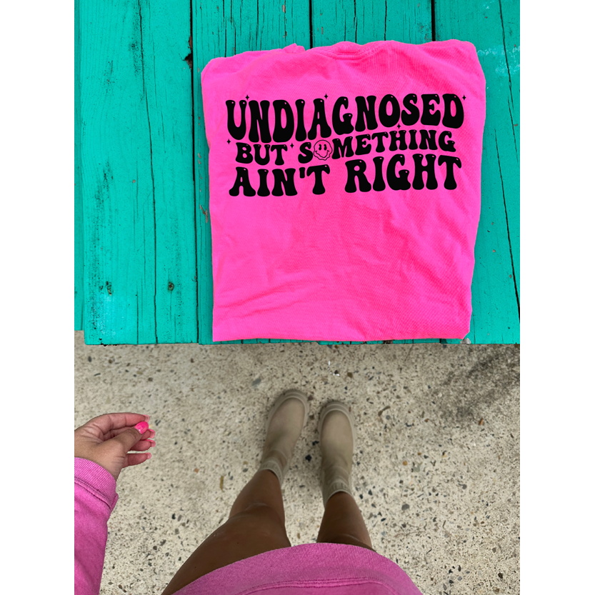 Undiagnosed but something ain&#39;t right tee or sweatshirt