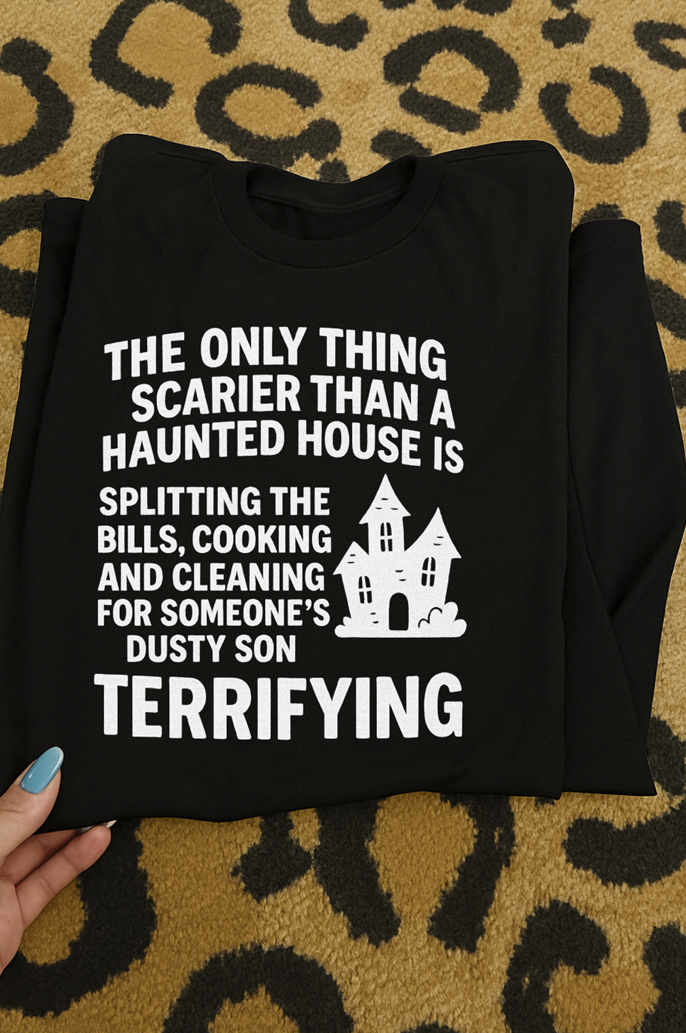 Scarier than a haunted house crust son tee or sweatshirt