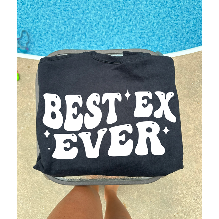 Best Ex EVER tee or sweatshirt