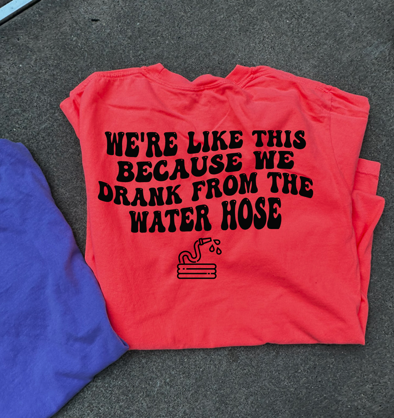 drank from the hose tee or sweatshirt
