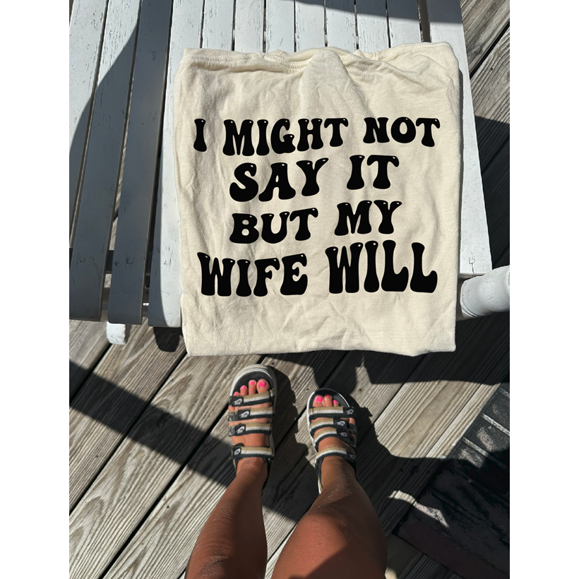 Wife Will Tee or sweatshirt