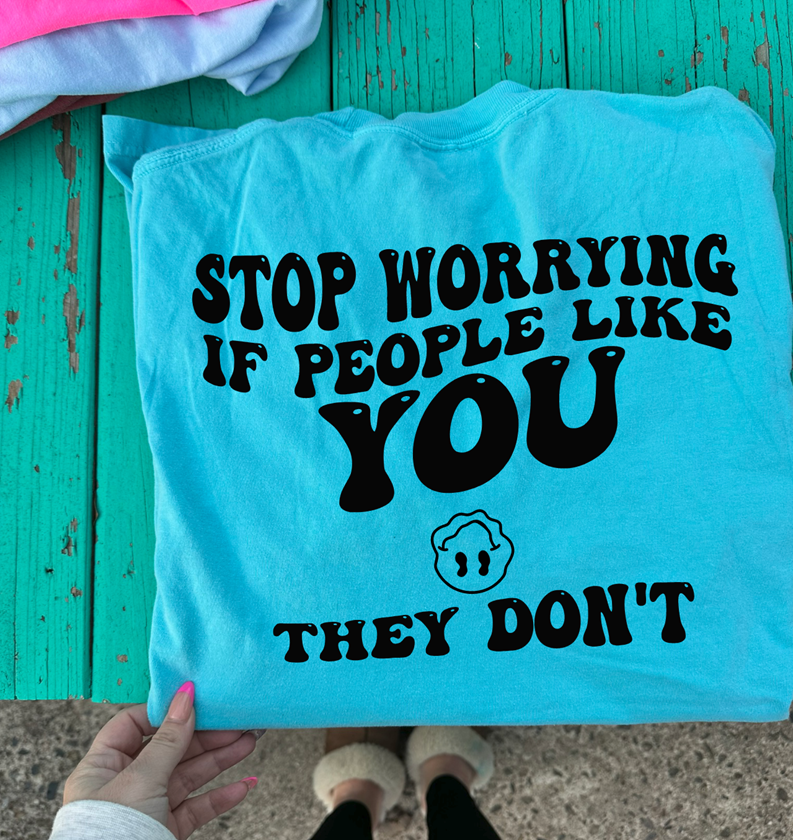 stop worrying if people like you tee or sweatshirt