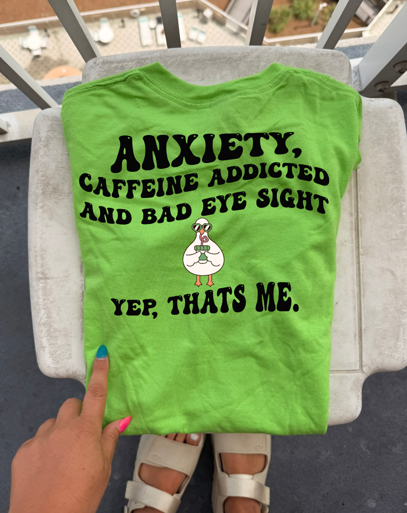 Anxiety, caffeine bad eye site, yep that&#39;s me tee or sweatshirt