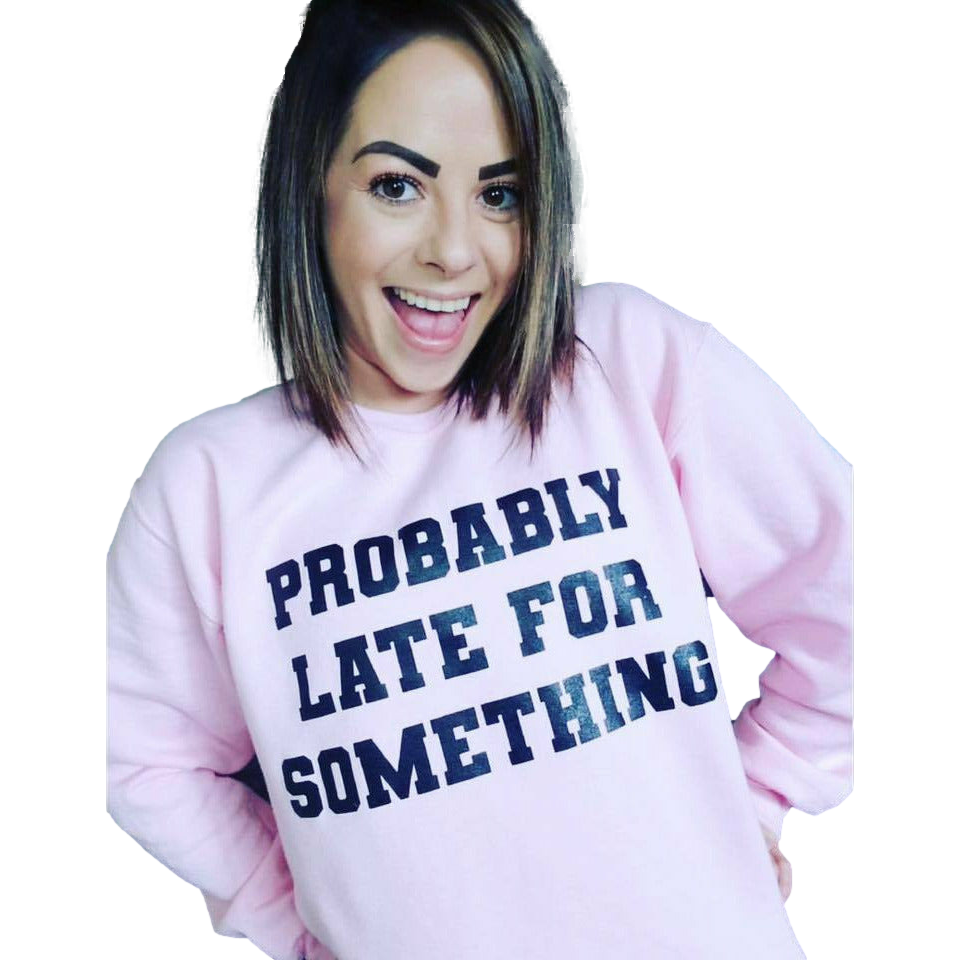 Probably late for something  sweatshirt