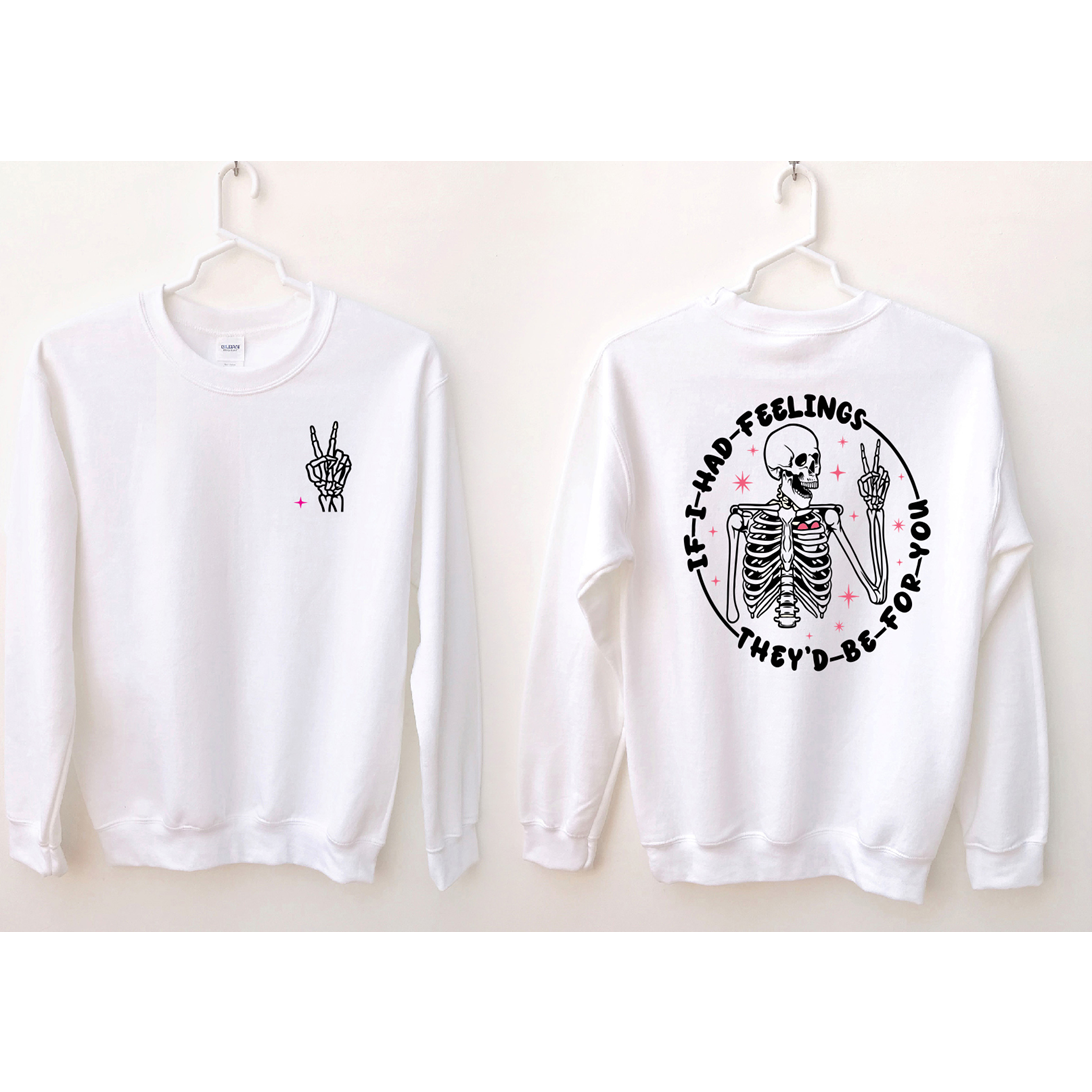 If I had feelings valentine's  sweatshirt or tee