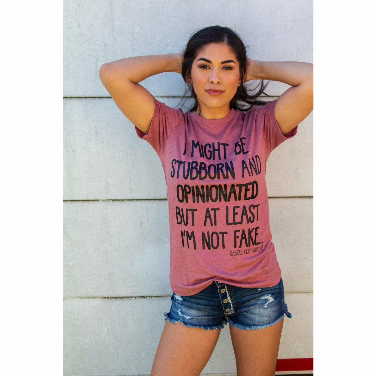 I might be stubborn and opinionated but at least I&#39;m not fake tee