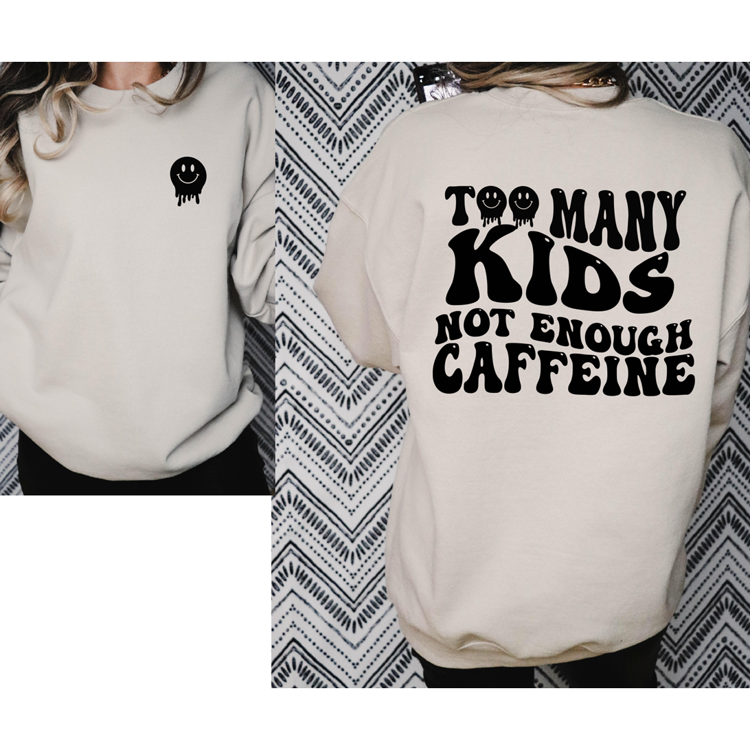 Too Many Kids Not enough Caffeine Tee or sweatshirt