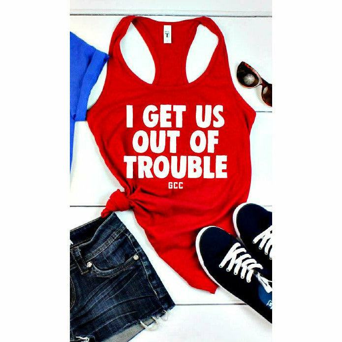 I get us OUT of trouble tee/tank