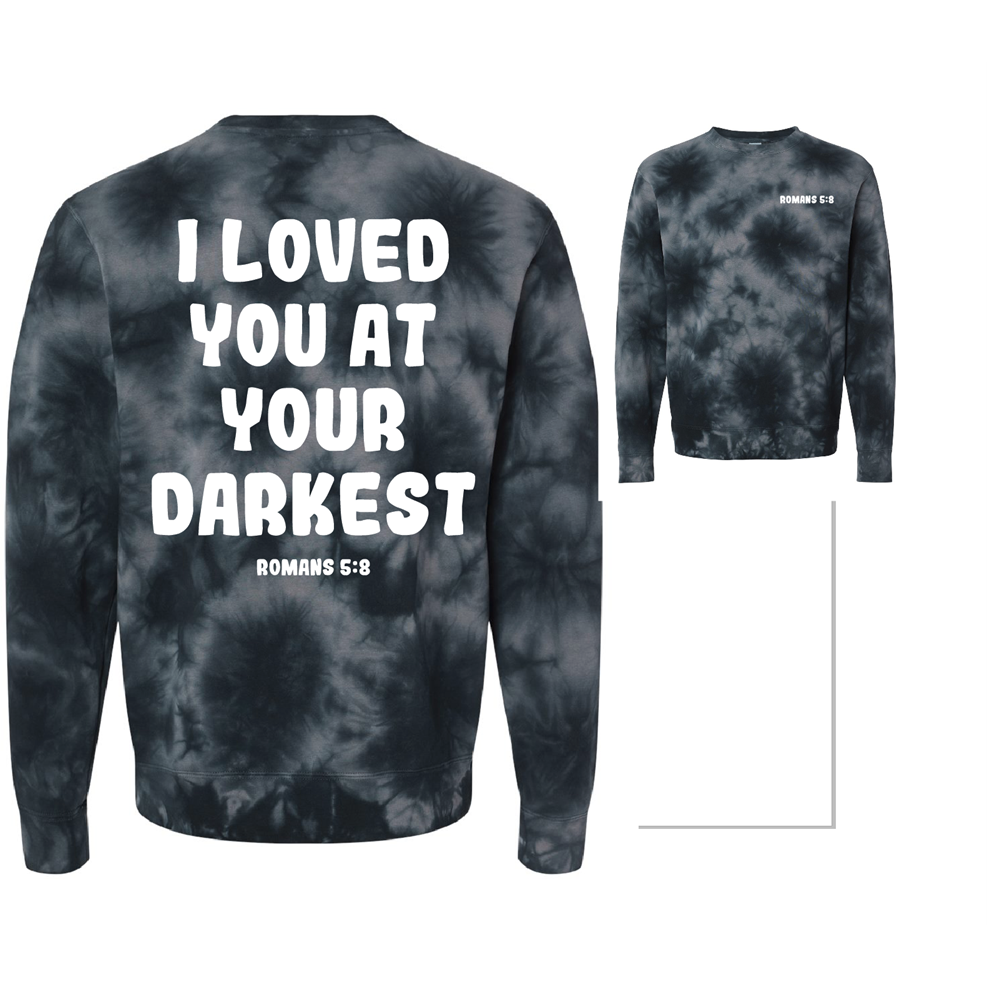 I loved you at your Darkest Sweatshirt