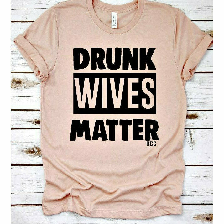 Drunk wives matter tee or sweatshirt