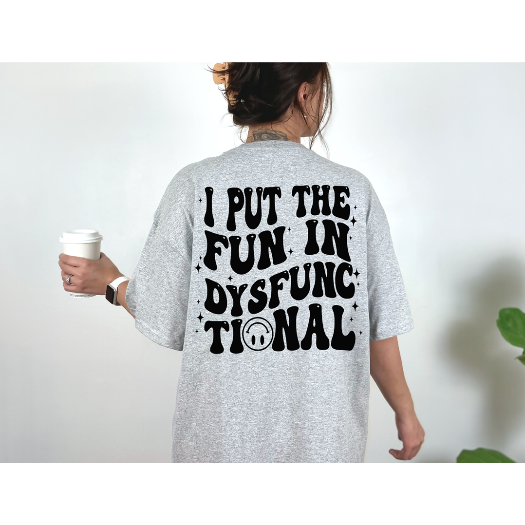 I put the fun in dysfunctional Tee