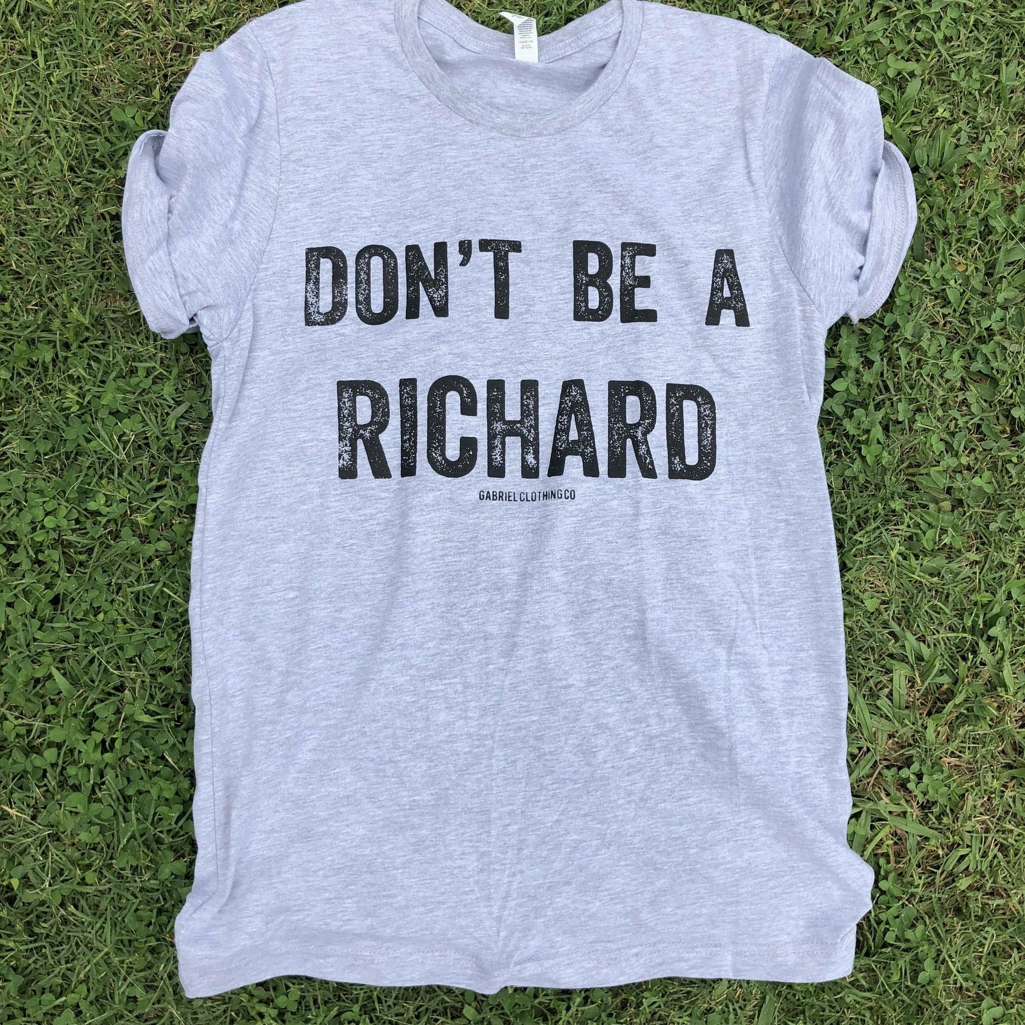 Don't be a RICHARD Tee - Gabriel Clothing Company