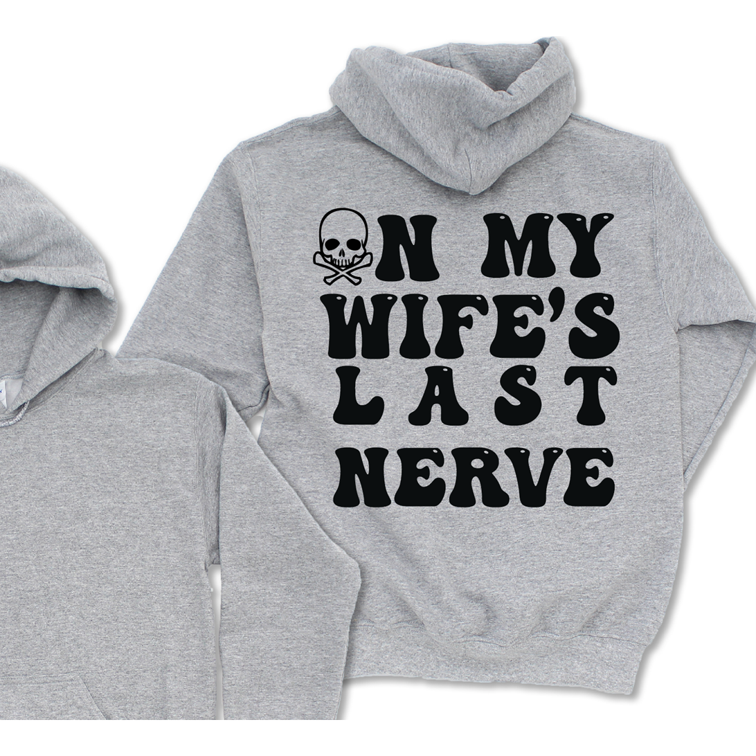 On my Wife&#39;s LAST Nerve Tee or Hoodie