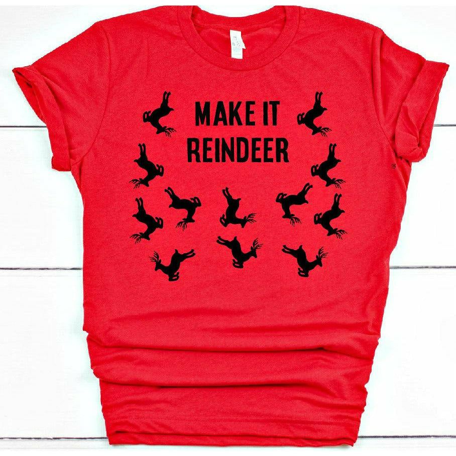 Make it Reindeer T-shirt/Sweatshirt/Long Sleeve